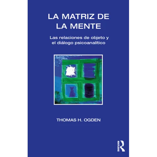 La Matriz de la Mente: Las Relaciones de Objeto Y Psicoanalitico