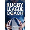 Rugby League Coach: 13 Game-Changing Conversations to Transform your Coaching