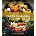 The Farmers Market Cookbook: The Ultimate Guide to Enjoying Fresh, Local, Seasonal Produce