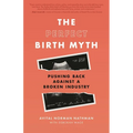 The Perfect Birth Myth: Pushing Back Against a Broken Industry