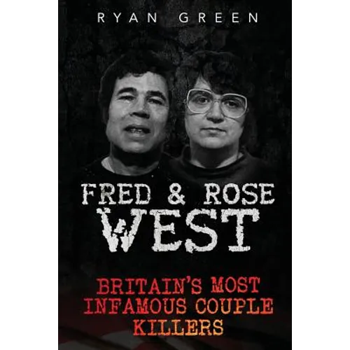 Fred & Rose West: Britain's Most Infamous Killer Couples