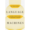 Language Machines: Cultural AI and the End of Remainder Humanism Volume 74