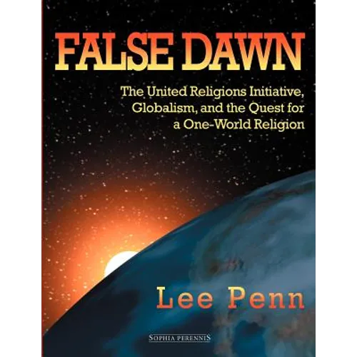 False Dawn: The United Religions Initiative, Globalism, and the Quest for a One-World Religion