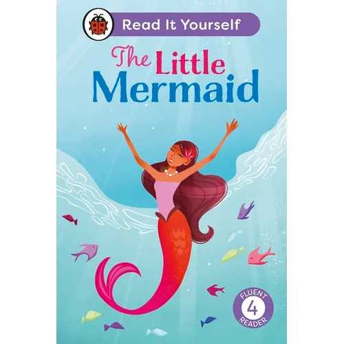 The Little Mermaid: Read It Yourself - Level 4 Fluent Reader