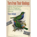 Torn from Their Bindings: A Story of Art, Science, and the Pillaging of American University Libraries