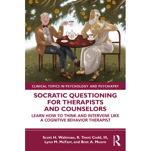 Socratic Questioning for Therapists and Counselors: Learn How to Think and Intervene Like a Cognitive Behavior Therapist