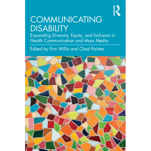 Communicating Disability: Expanding Diversity, Equity, and Inclusion in Health Communication and Mass Media