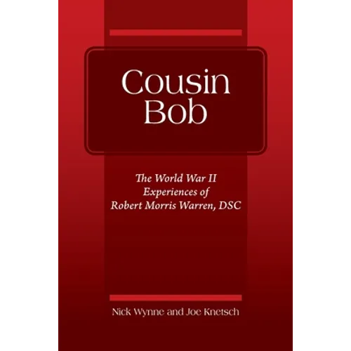 Cousin Bob: The World War II Experiences of Robert Morris Warren, DSC