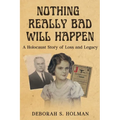 Nothing Really Bad Will Happen: A Holocaust Story of Loss and Legacy