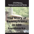 The Story of Pennsylvania In 100 Landmarks