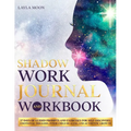 Shadow Work Journal and Workbook: 37 Days of Guided Prompts and Exercises for Self-Discovery, Emotional Triggers, Inner Child Healing, and Authentic G