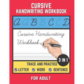 Cursive Handwriting Workbook For Adult: Trace and Practice Letter, Word and Sentence 3 in 1 Cursive Handwriting Practice Book to Learn Easily at Home.