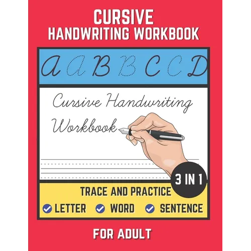 Cursive Handwriting Workbook For Adult: Trace and Practice Letter, Word and Sentence 3 in 1 Cursive Handwriting Practice Book to Learn Easily at Home.