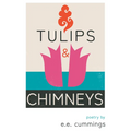 Tulips and Chimneys - Poetry by e.e. cummings