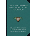 Molly the Drummer Boy a Story of the Revolution