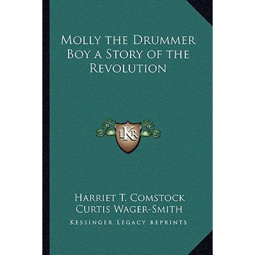 Molly the Drummer Boy a Story of the Revolution