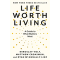 Life Worth Living: A Guide to What Matters Most