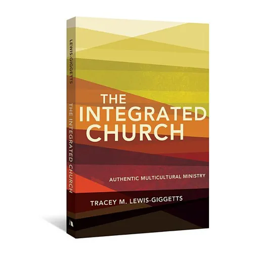 The Integrated Church: Authentic Multicultural Ministry