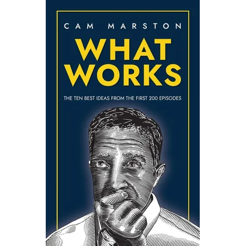 What Works: The Ten Best Ideas from the First 200 Episodes
