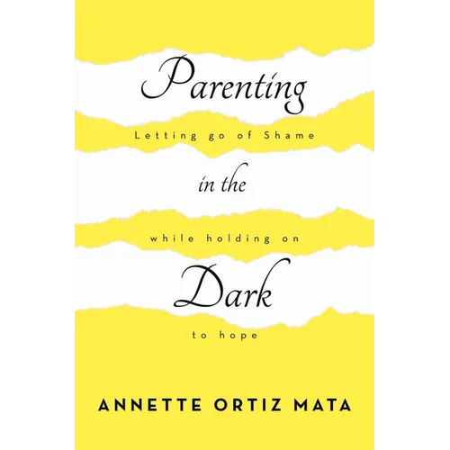 Parenting in the Dark: Letting Go of Shame While Holding on to Hope