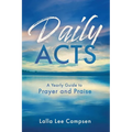 Daily ACTS: A Yearly Guide to Prayer and Praise