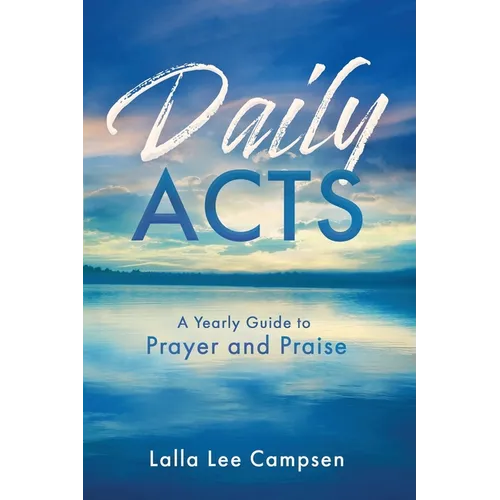 Daily ACTS: A Yearly Guide to Prayer and Praise