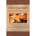 Commercial Law Applied: Learn To Play The Game