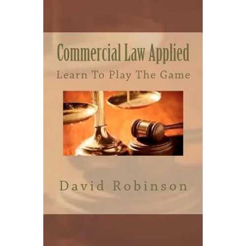 Commercial Law Applied: Learn To Play The Game