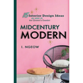 Midcentury Modern: 15 Interior Design Ideas