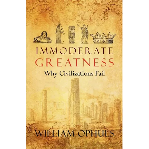 Immoderate Greatness: Why Civilizations Fail