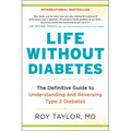 Life Without Diabetes: The Definitive Guide to Understanding and Reversing Type 2 Diabetes