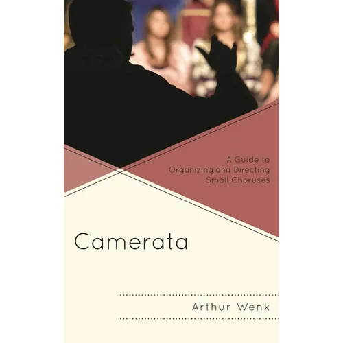 Camerata: A Guide to Organizing and Directing Small Choruses