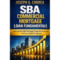 SBA Commercial Mortgage Loan Fundamentals: Understanding SBA Mortgage Programs, Requirements, and How to Qualify for Approval