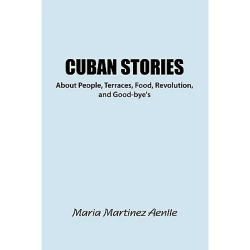 Cuban Stories about People, Terraces, Food, Revolution, and Good-Bye's