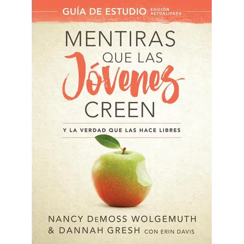 Mentiras Que Las Jóvenes Creen, Guía de Estudio: Y La Verdad Que Las Hace Libres