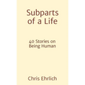 Subparts of a Life: 40 Stories on Being Human