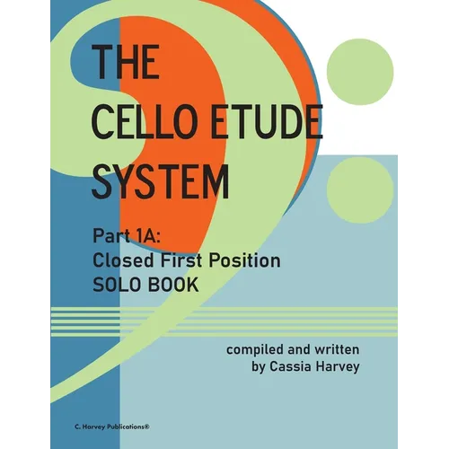 The Cello Etude System, Part 1A; Closed First Position, Solo Book