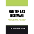 End the Tax Nightmare: Insider Secrets to Beat the IRS and Reduce your Tax Debt!