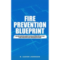 Fire Prevention Blueprint: Seven Disciplines for Building Effective Fire Prevention Organizations