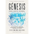 Génesis para Gente Normal: Una guía para el libro más controversial, incomprendido y abusado de la Biblia