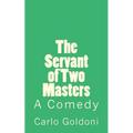 The Servant of Two Masters: A Comedy