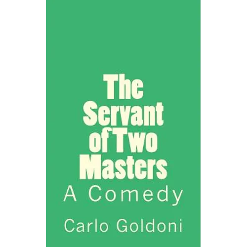 The Servant of Two Masters: A Comedy