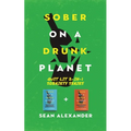 Sober On A Drunk Planet: Quit Lit 2-In-1 Sobriety Series: An Uncommon Alcohol Self-Help Guide For Sober Curious Through To Alcohol Addiction Recovery