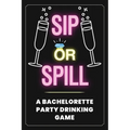 Sip or Spill - Bachelorette Party Game