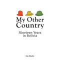 My Other Country: Nineteen Years in Bolivia