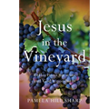 Jesus In The Vineyard: Reflections On Wine And God's Goodness