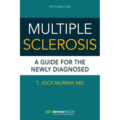 Multiple Sclerosis, Fifth Edition: A Guide for the Newly Diagnosed