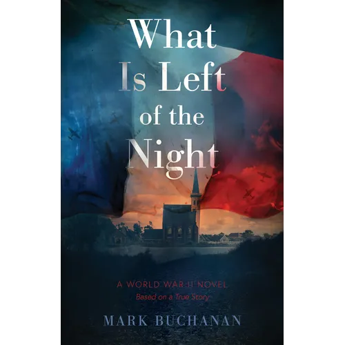 What Is Left of the Night: A World War II Novel
