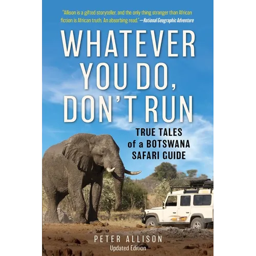 Whatever You Do, Don't Run: True Tales of a Botswana Safari Guide
