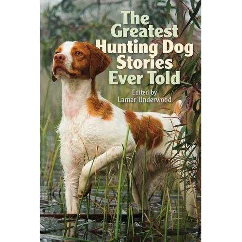 Greatest Hunting Dog Stories Ever Told